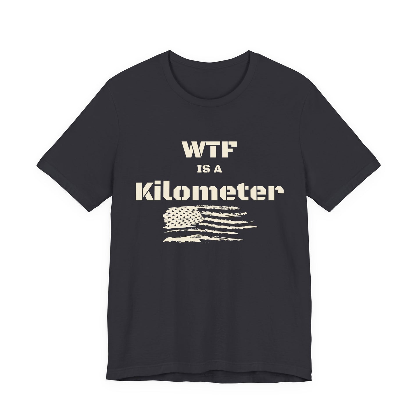 WTF Is a Kilometer T-Shirt | Funny Metric Measurement Tee