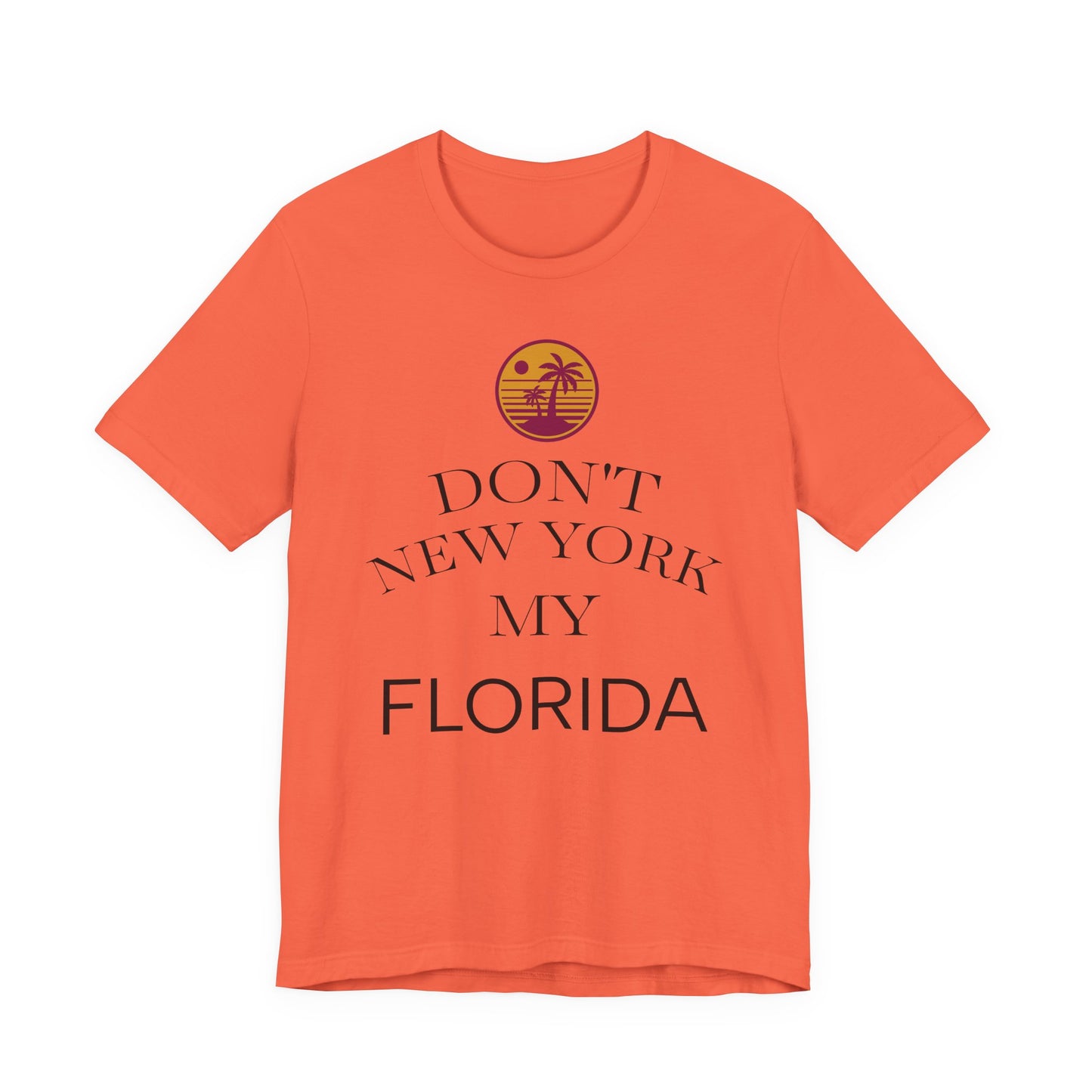 dont new york my florida T-Shirt | Florida Saying Tee