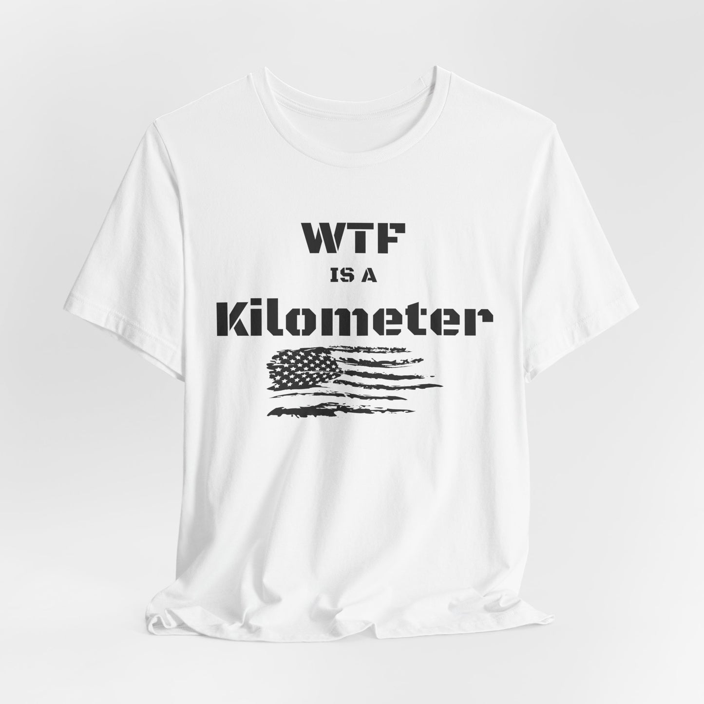 WTF Is a Kilometer T-Shirt | Funny Metric Measurement Tee