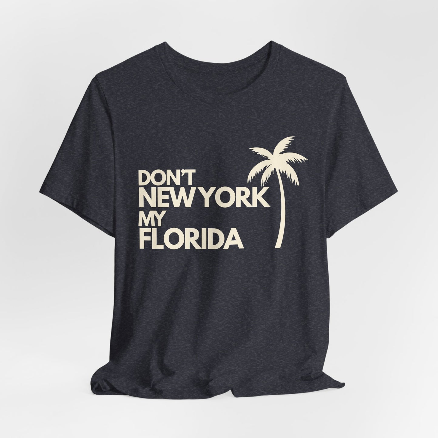 Don't New York My Florida Palm Tree T-Shirt | Florida Palm Tree Graphic Tee