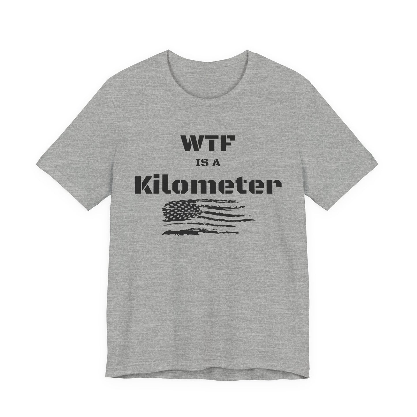 WTF Is a Kilometer T-Shirt | Funny Metric Measurement Tee