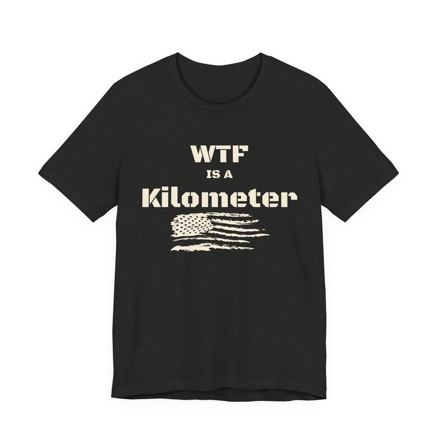 WTF Is a Kilometer T-Shirt | Funny Metric Measurement Tee