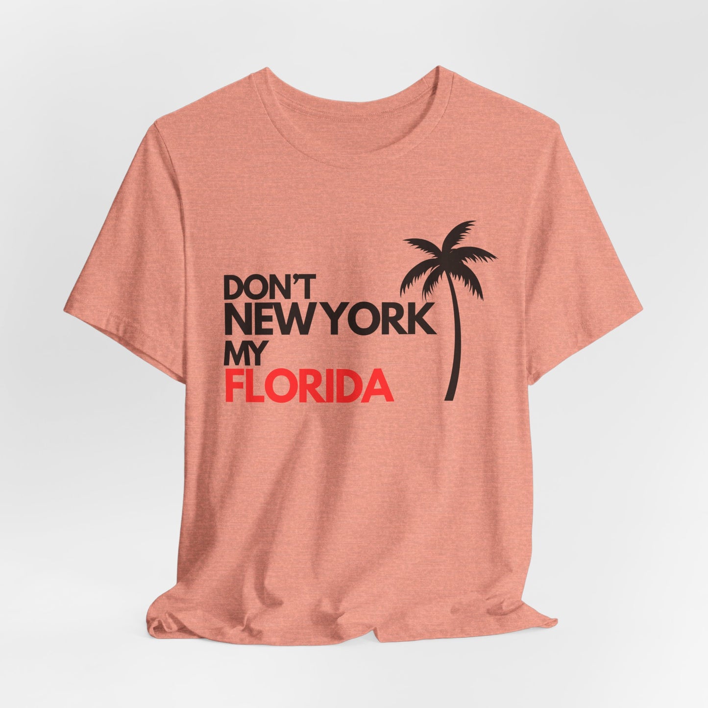 Don't New York My Florida Palm Tree T-Shirt | Florida Palm Tree Graphic Tee