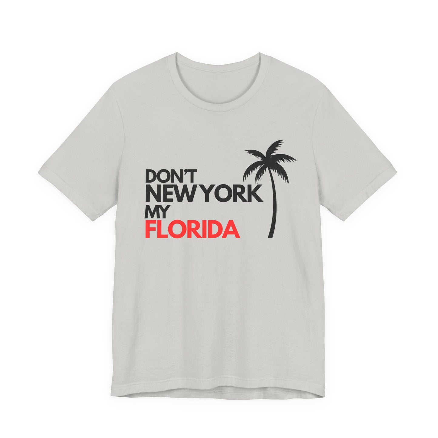 Don't New York My Florida Palm Tree T-Shirt | Florida Palm Tree Graphic Tee
