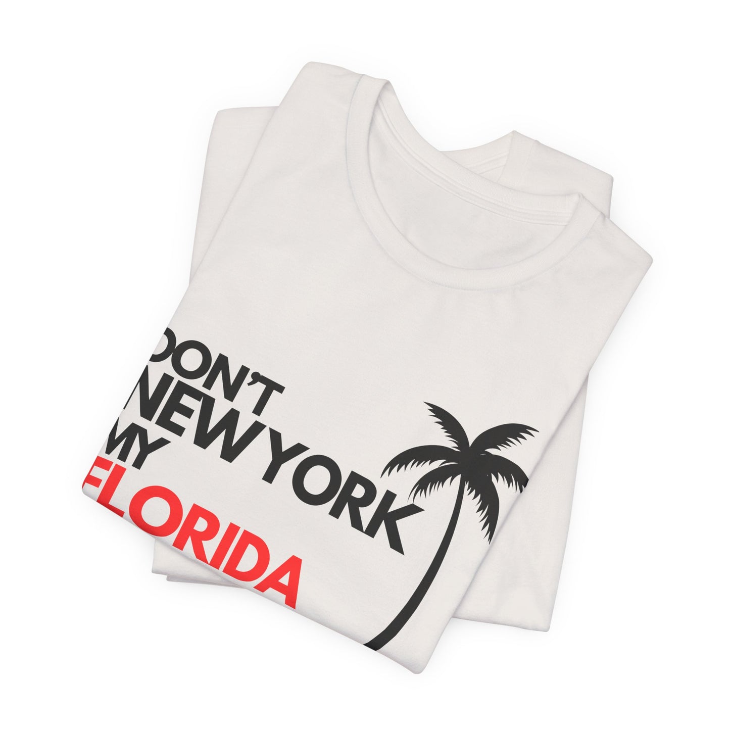 Don't New York My Florida Palm Tree T-Shirt | Florida Palm Tree Graphic Tee