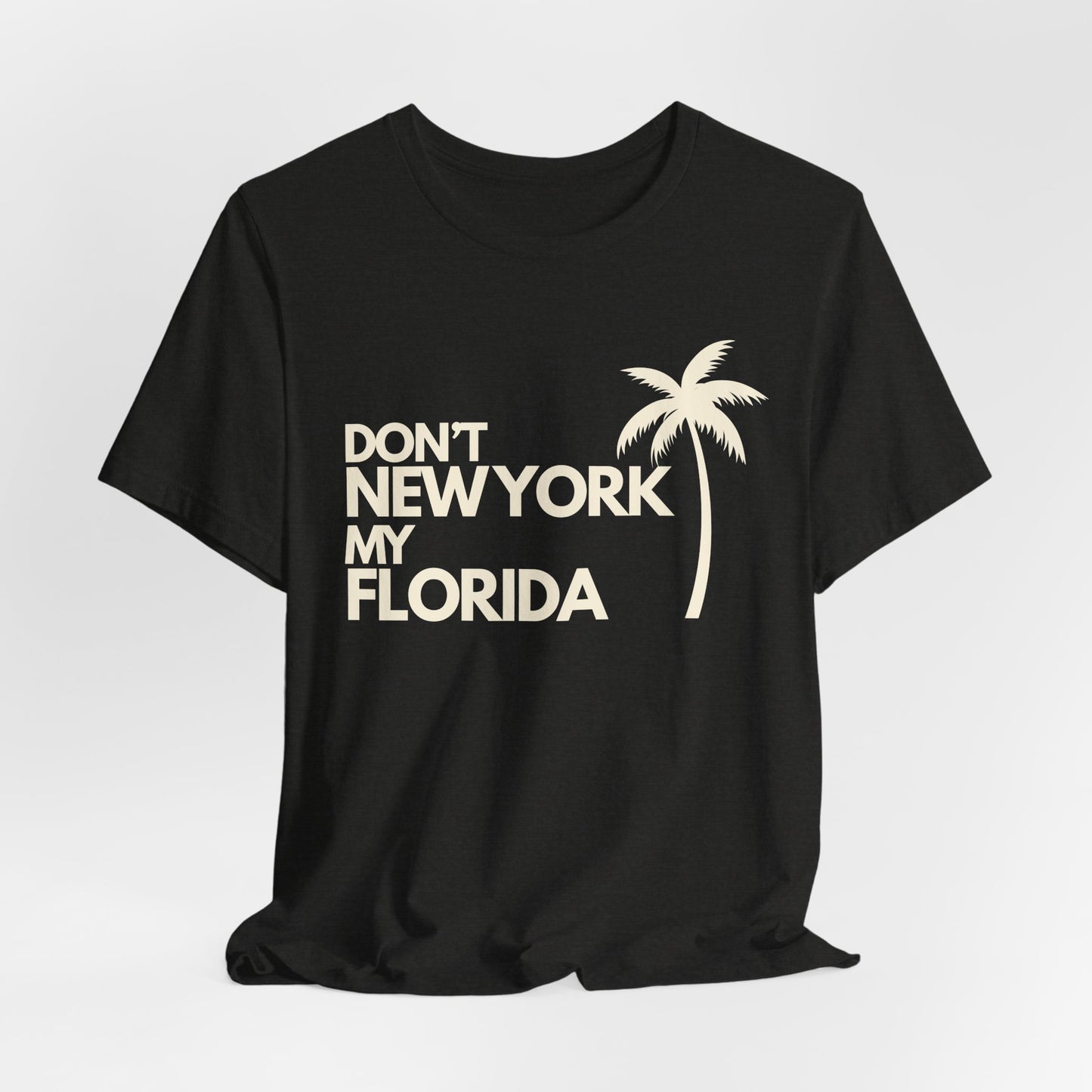 Don't New York My Florida Palm Tree T-Shirt | Florida Palm Tree Graphic Tee