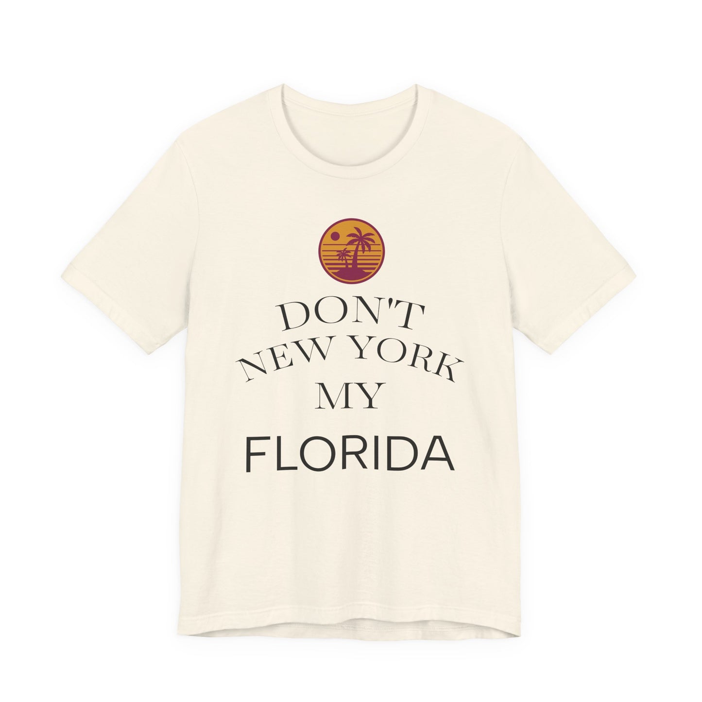 dont new york my florida T-Shirt | Florida Saying Tee
