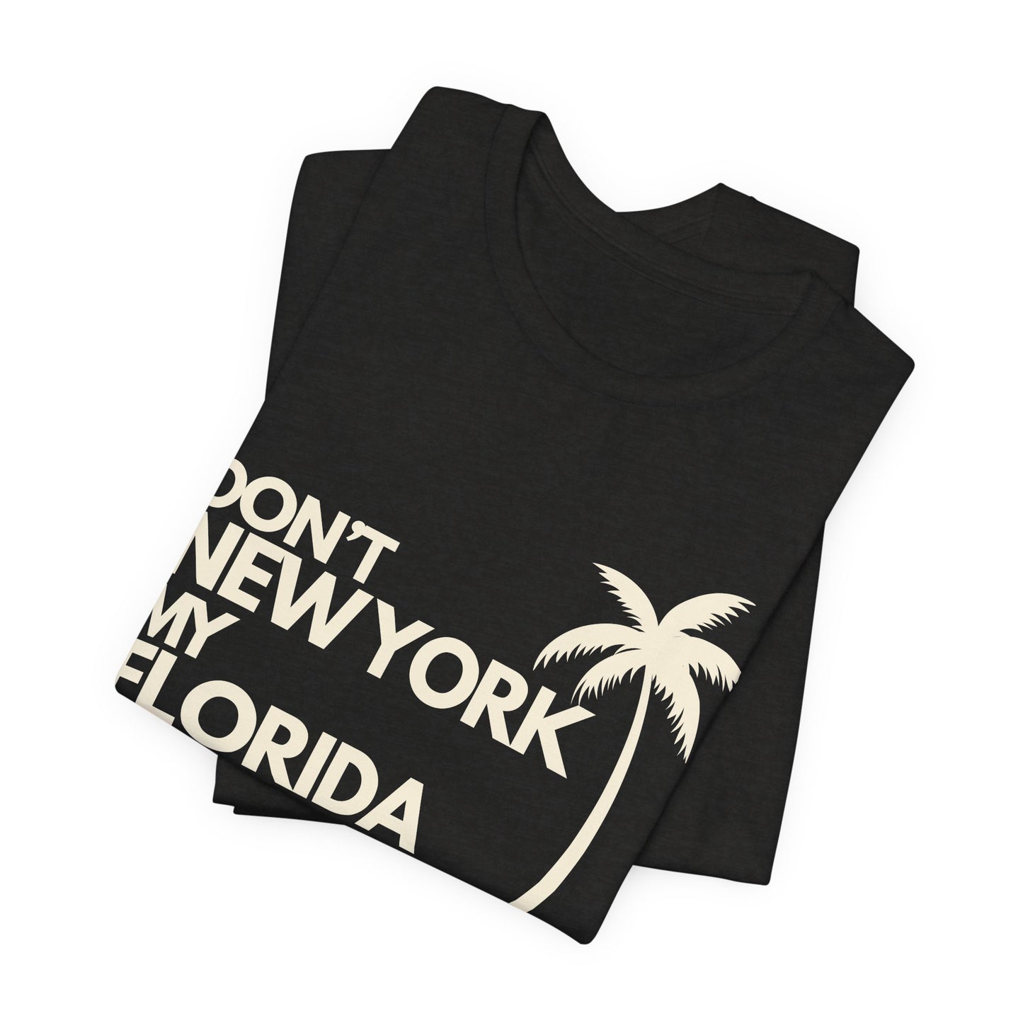 Don't New York My Florida Palm Tree T-Shirt | Florida Palm Tree Graphic Tee