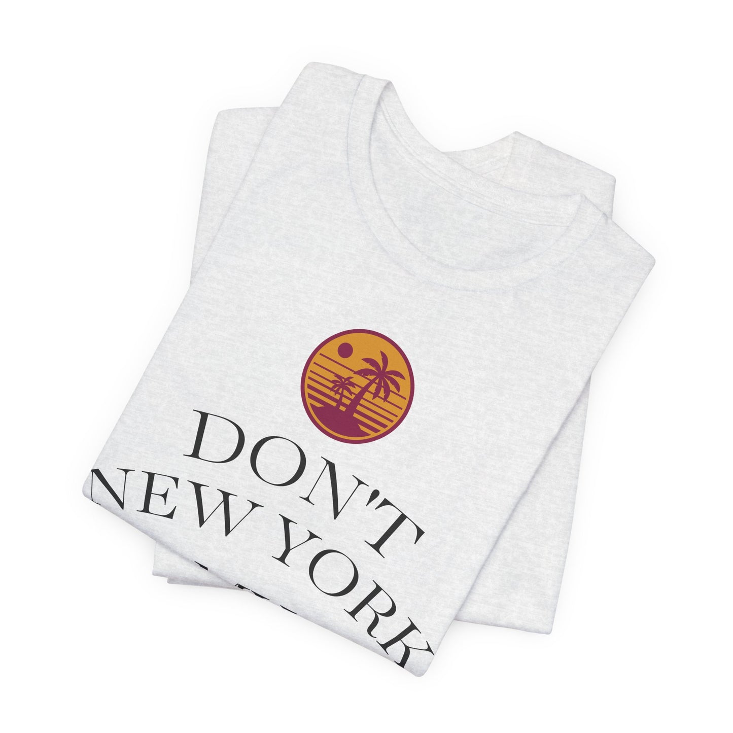 dont new york my florida T-Shirt | Florida Saying Tee