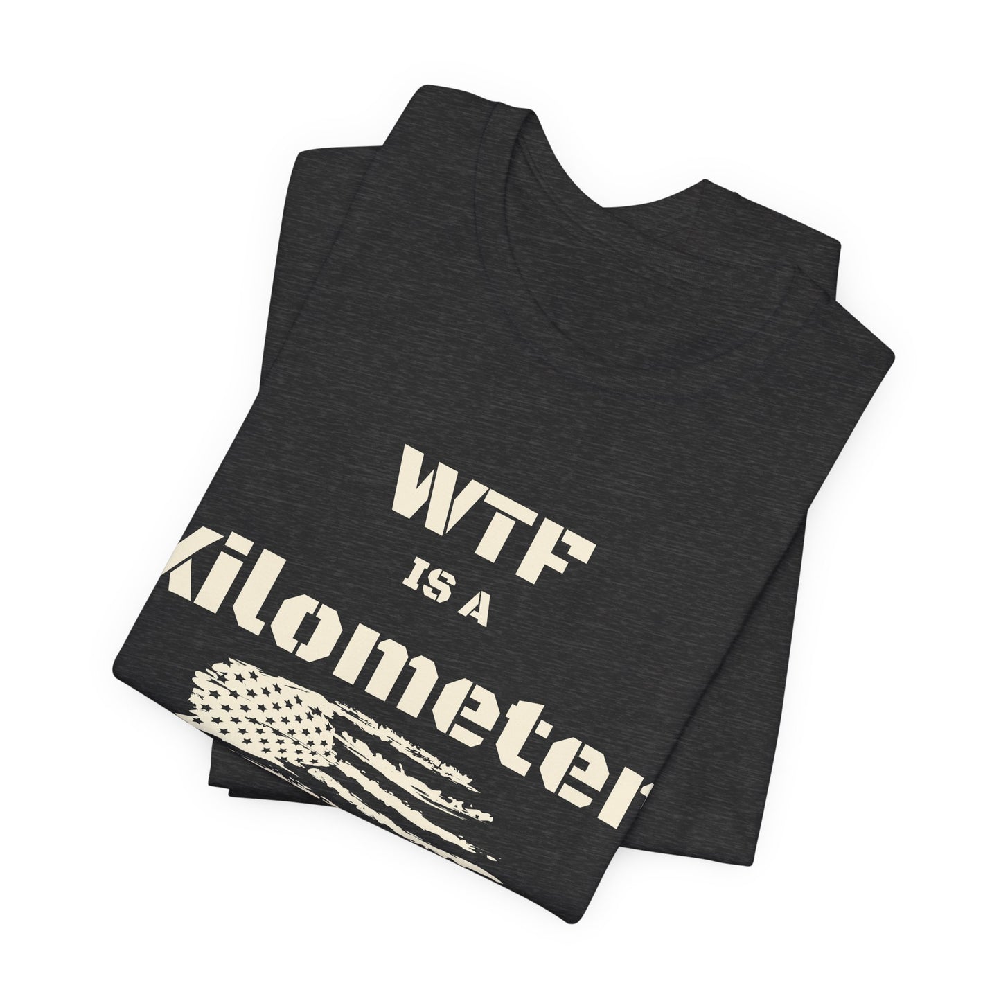 WTF Is a Kilometer T-Shirt | Funny Metric Measurement Tee