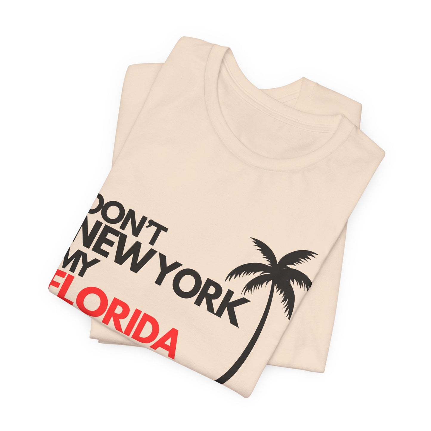 Don't New York My Florida Palm Tree T-Shirt | Florida Palm Tree Graphic Tee