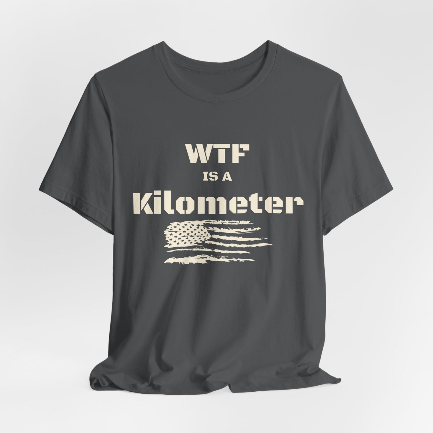 WTF Is a Kilometer T-Shirt | Funny Metric Measurement Tee