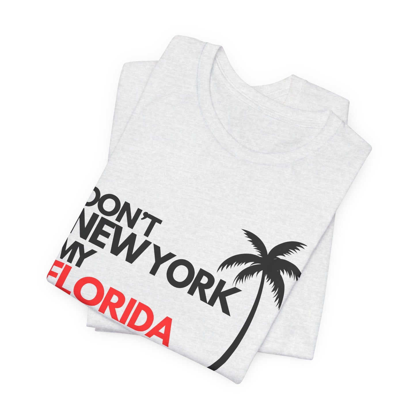 Don't New York My Florida Palm Tree T-Shirt | Florida Palm Tree Graphic Tee