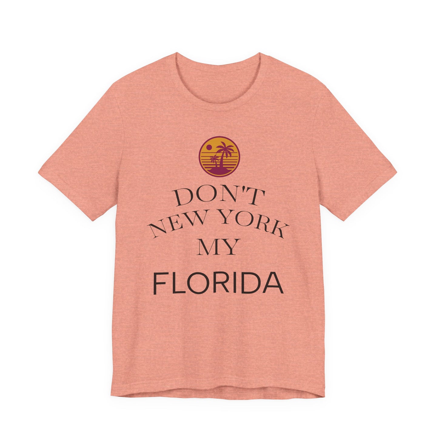 dont new york my florida T-Shirt | Florida Saying Tee