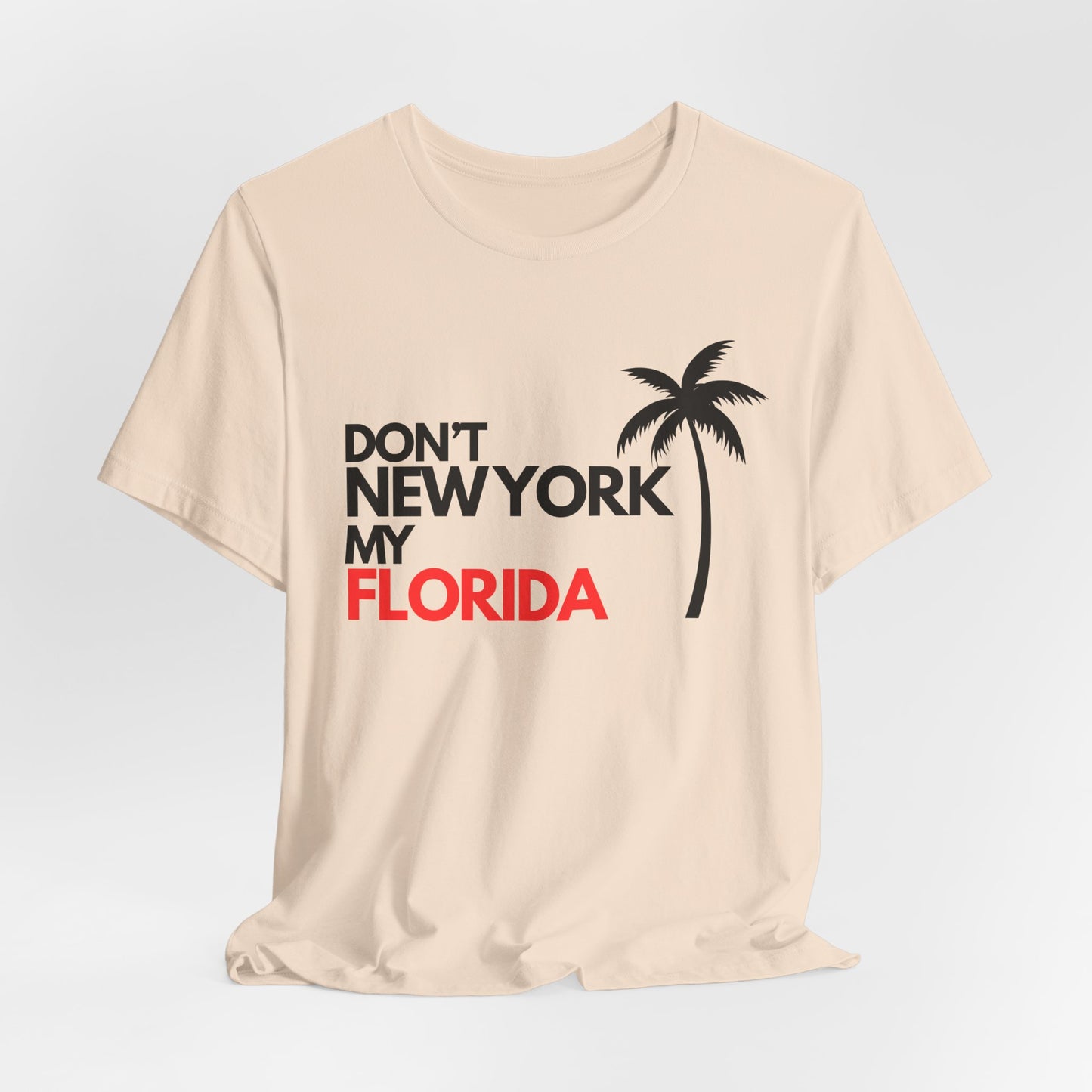 Don't New York My Florida Palm Tree T-Shirt | Florida Palm Tree Graphic Tee