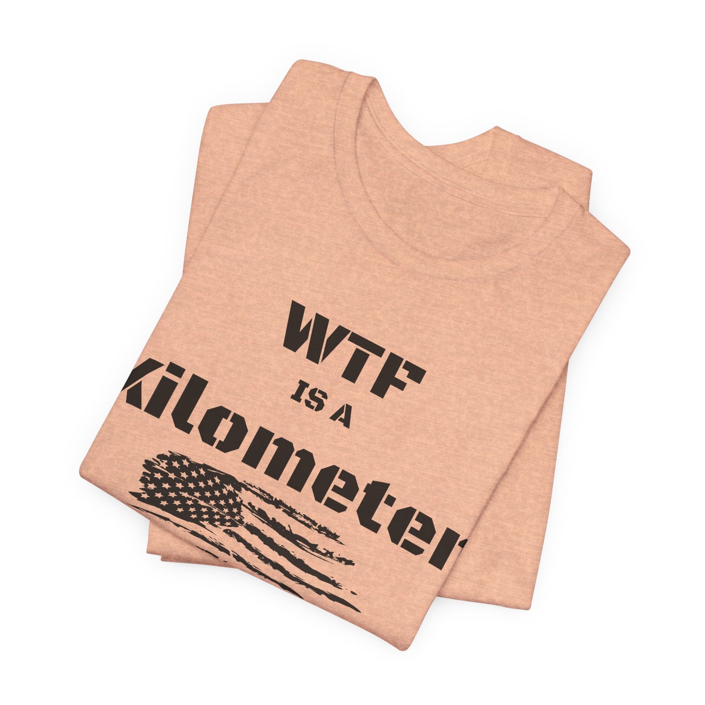 WTF Is a Kilometer T-Shirt | Funny Metric Measurement Tee