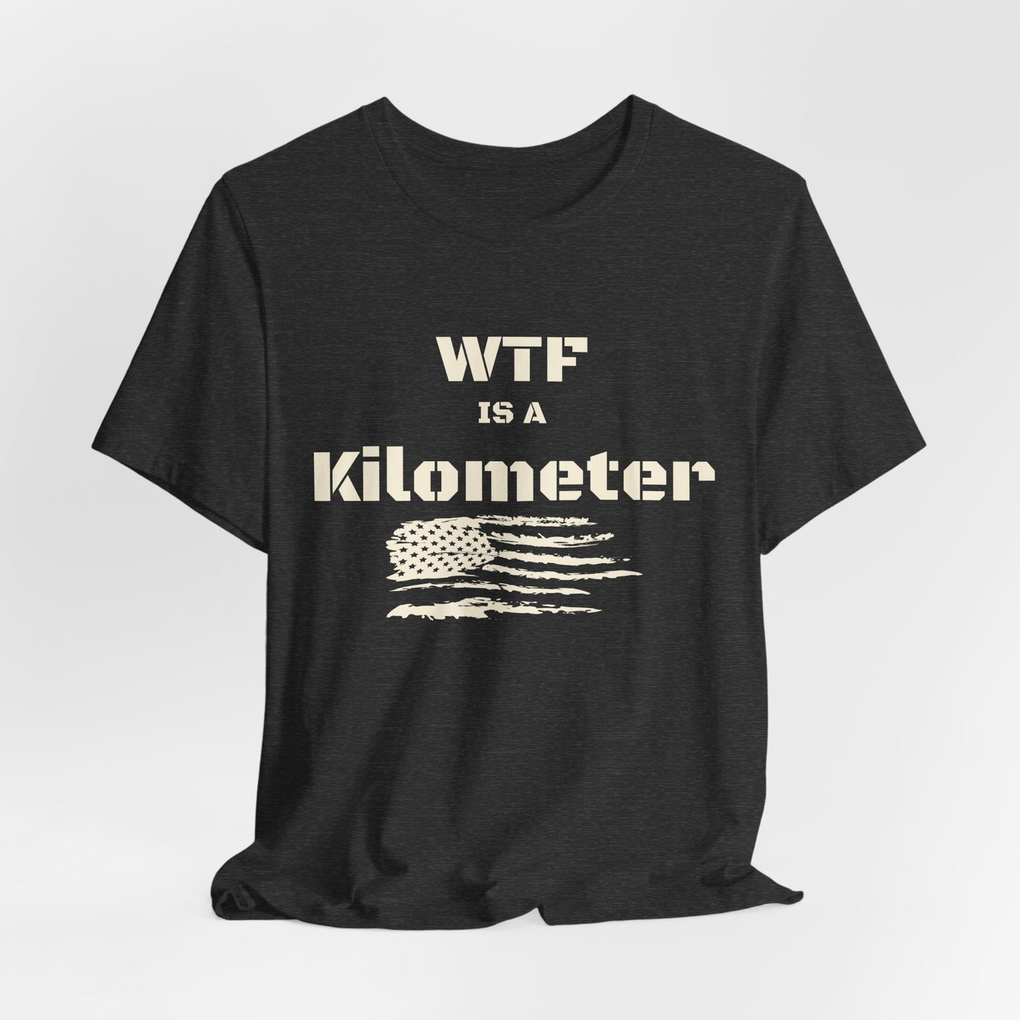 WTF Is a Kilometer T-Shirt | Funny Metric Measurement Tee