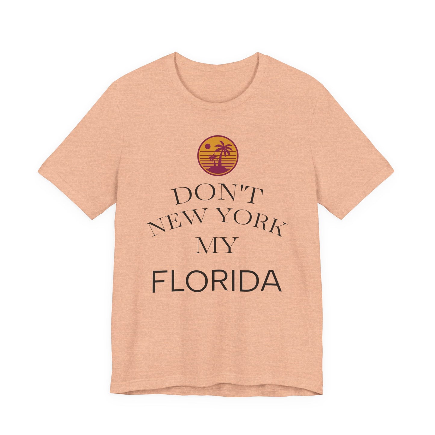 dont new york my florida T-Shirt | Florida Saying Tee