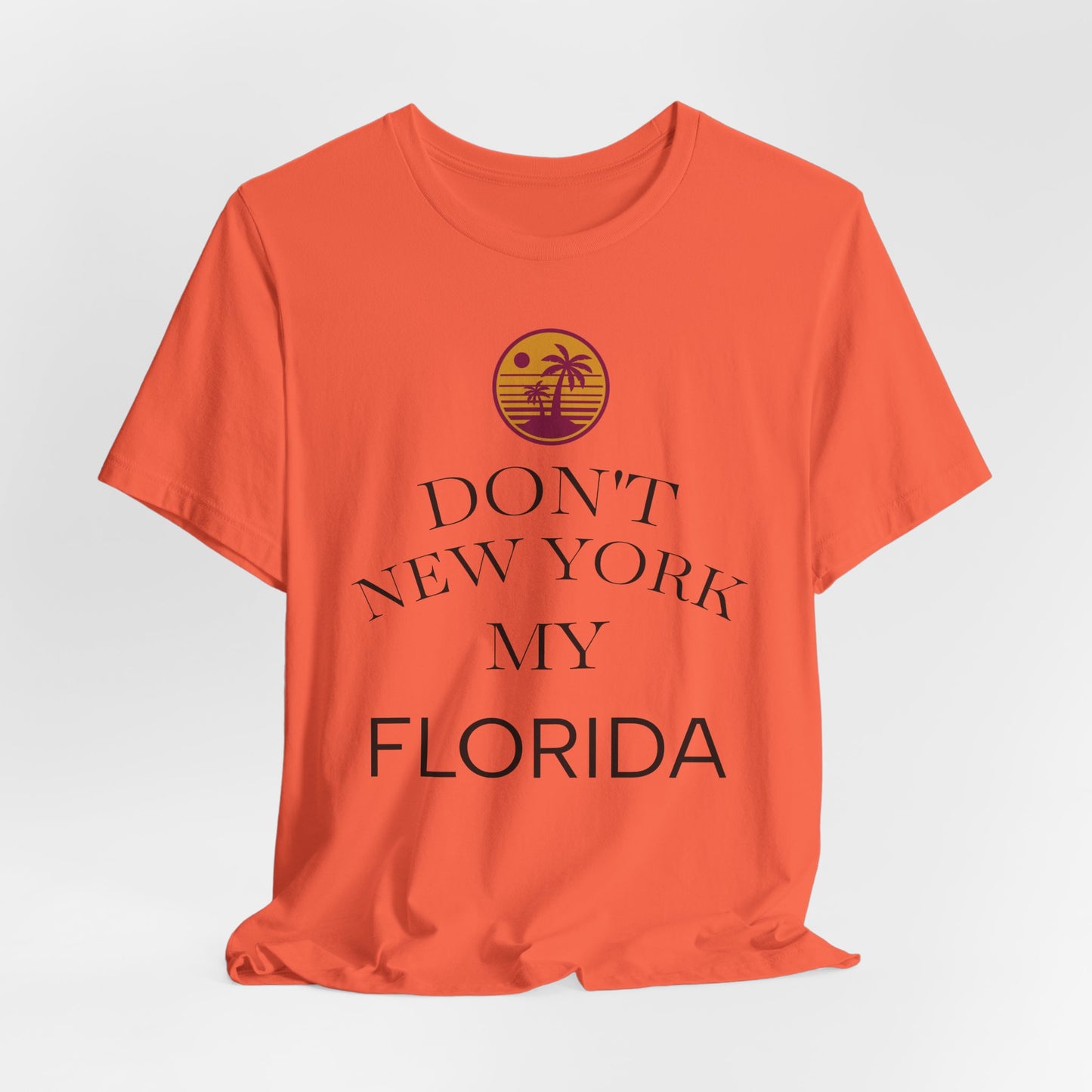 dont new york my florida T-Shirt | Florida Saying Tee