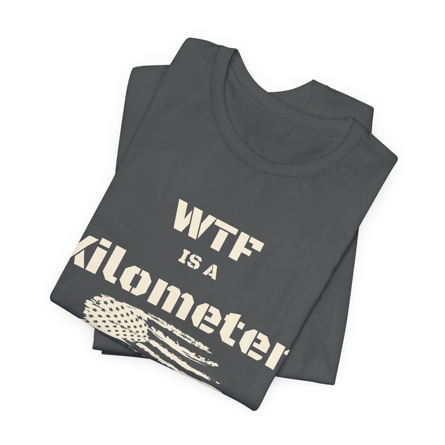 WTF Is a Kilometer T-Shirt | Funny Metric Measurement Tee