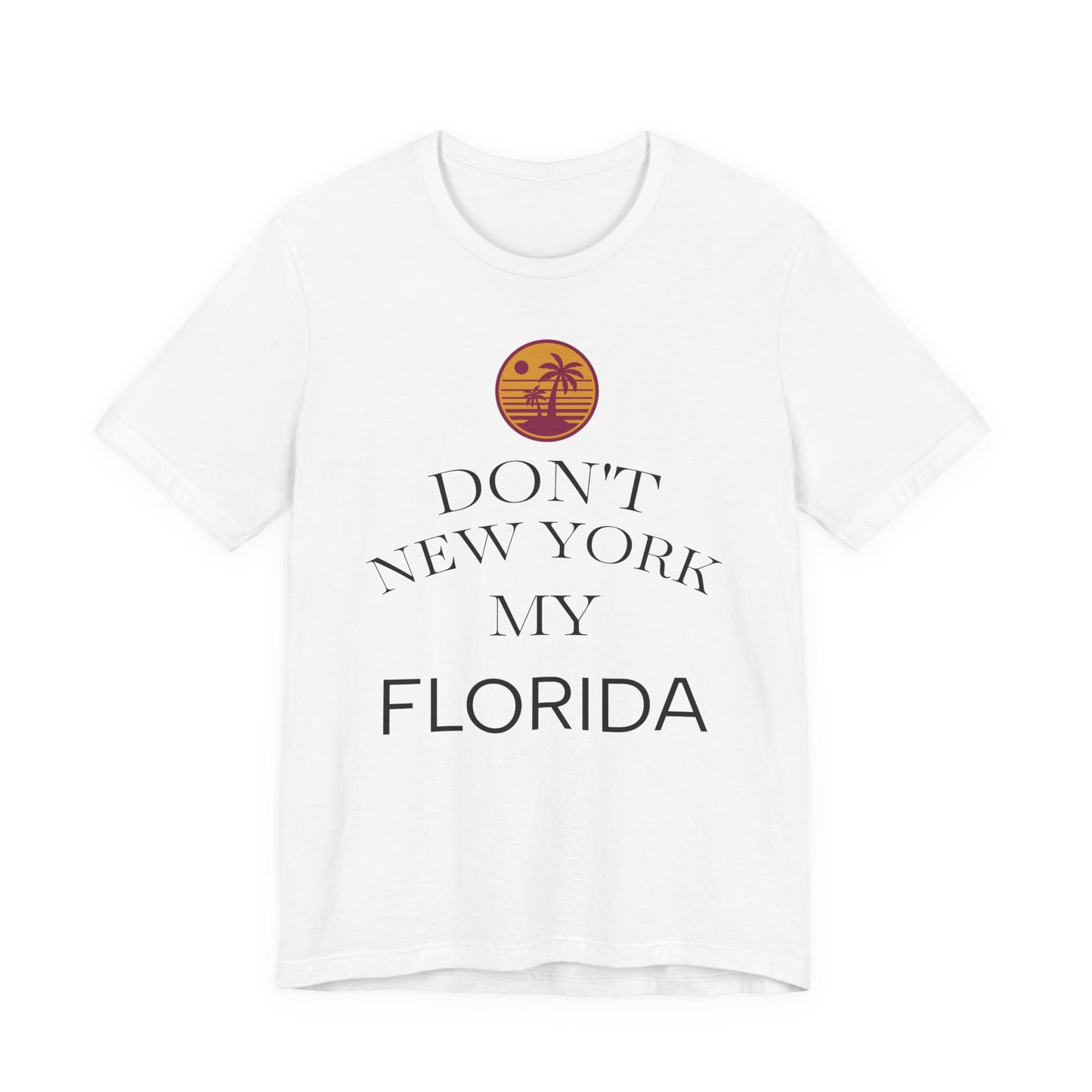 dont new york my florida T-Shirt | Florida Saying Tee