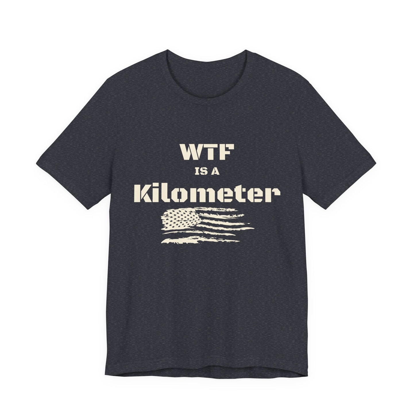WTF Is a Kilometer T-Shirt | Funny Metric Measurement Tee