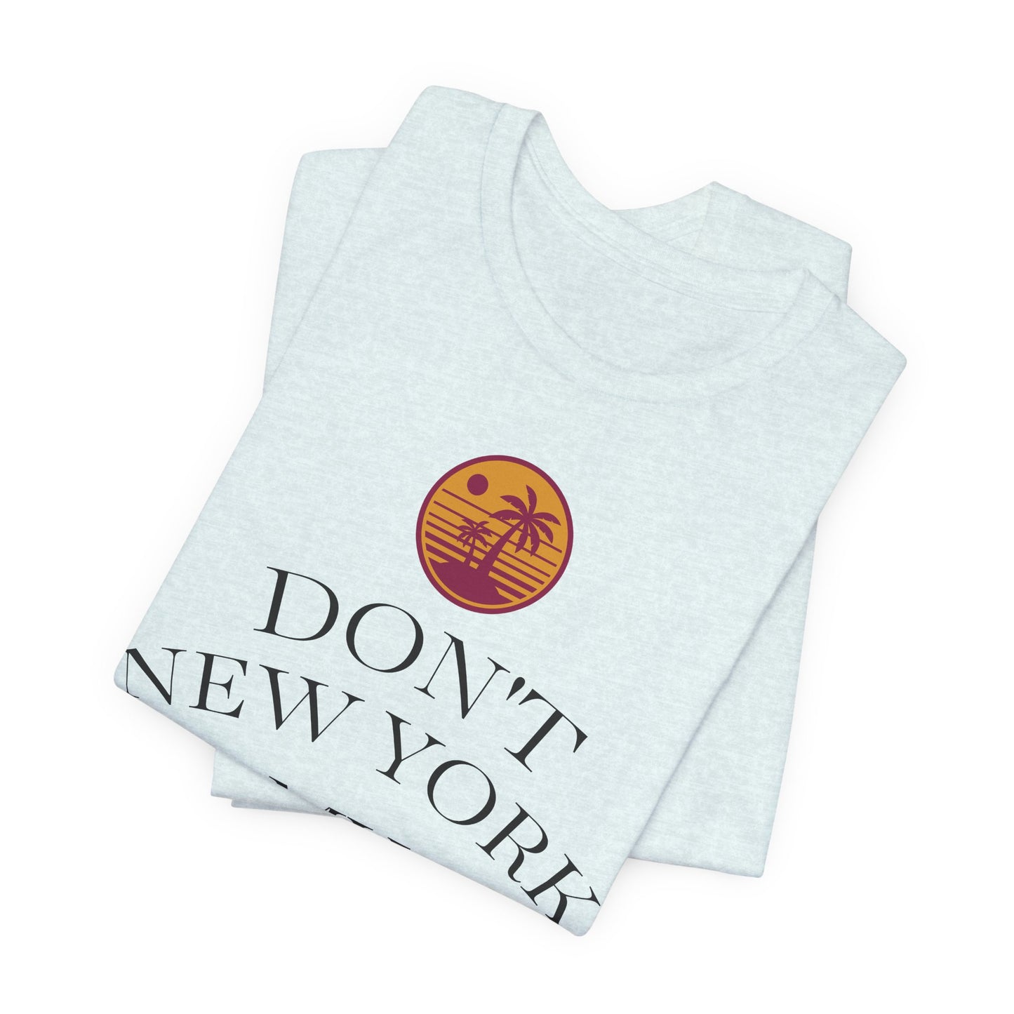 dont new york my florida T-Shirt | Florida Saying Tee
