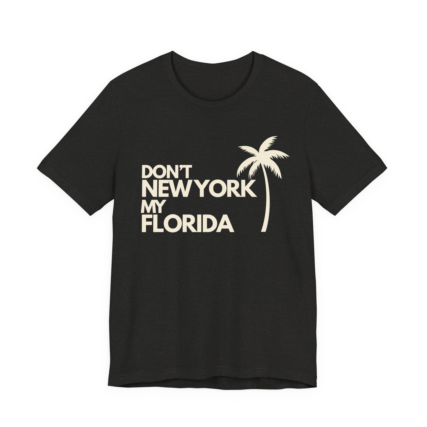 Don't New York My Florida Palm Tree T-Shirt | Florida Palm Tree Graphic Tee