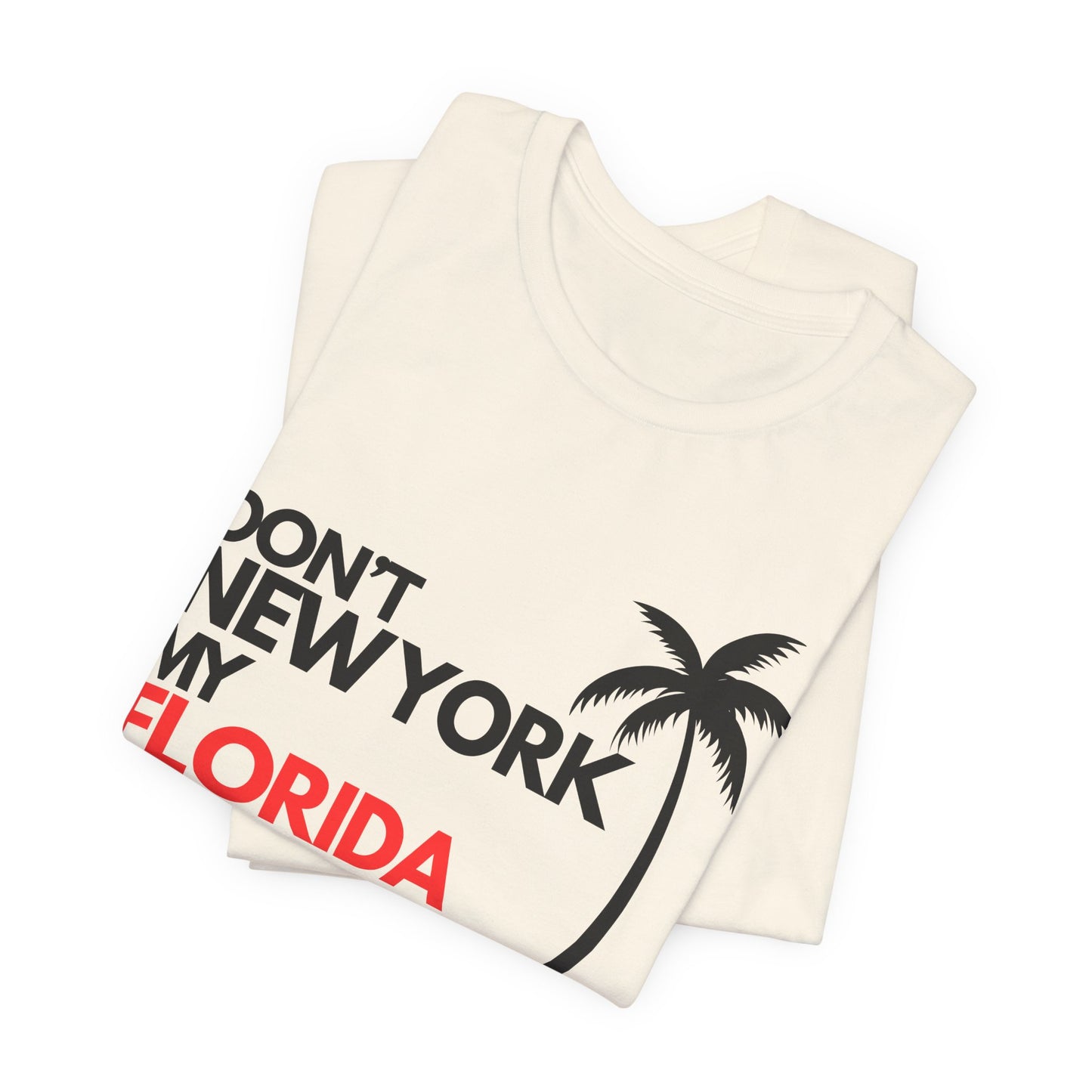 Don't New York My Florida Palm Tree T-Shirt | Florida Palm Tree Graphic Tee